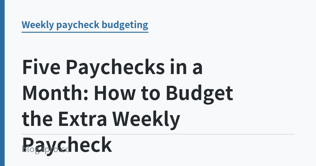 Five Paychecks in a Month: How to Budget the Extra Weekly Paycheck｜iPro+ 知識酷（blog.ipro.cc）
