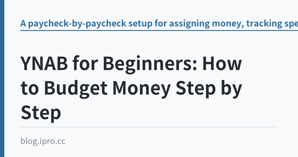 YNAB for Beginners: How to Budget Money Step by Step YNAB for Beginners: How to Budget Money Step by Step|iPro+ 知識酷(blog.ipro.cc)