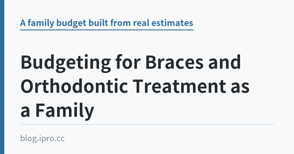 Budgeting for Braces and Orthodontic Treatment as a Family Budgeting for Braces and Orthodontic Treatment as a Family|iPro+ 知識酷(blog.ipro.cc)