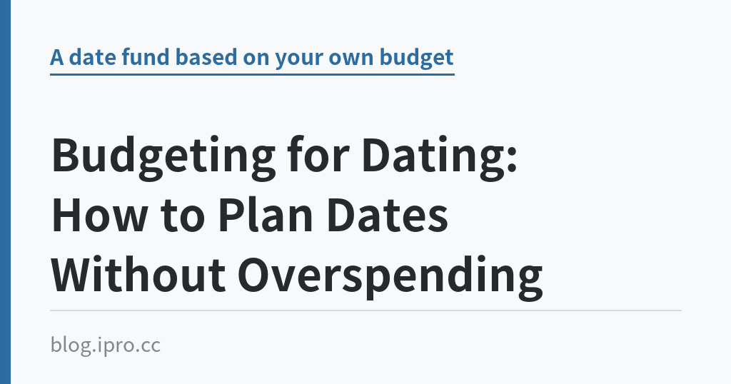 Budgeting for Dating: How to Plan Dates Without Overspending Budgeting for Dating: How to Plan Dates Without Overspending|iPro+ 知識酷(blog.ipro.cc)