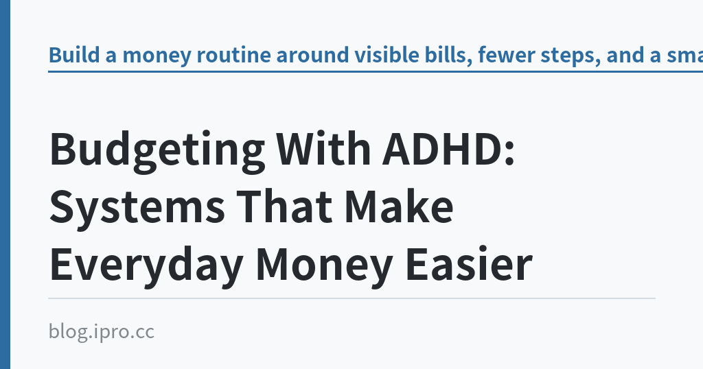 Budgeting With ADHD: Systems That Make Everyday Money Easier Budgeting With ADHD: Systems That Make Everyday Money Easier|iPro+ 知識酷(blog.ipro.cc)