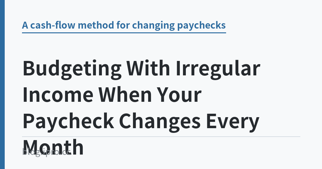 Budgeting With Irregular Income When Your Paycheck Changes Every Month｜iPro+ 知識酷（blog.ipro.cc）