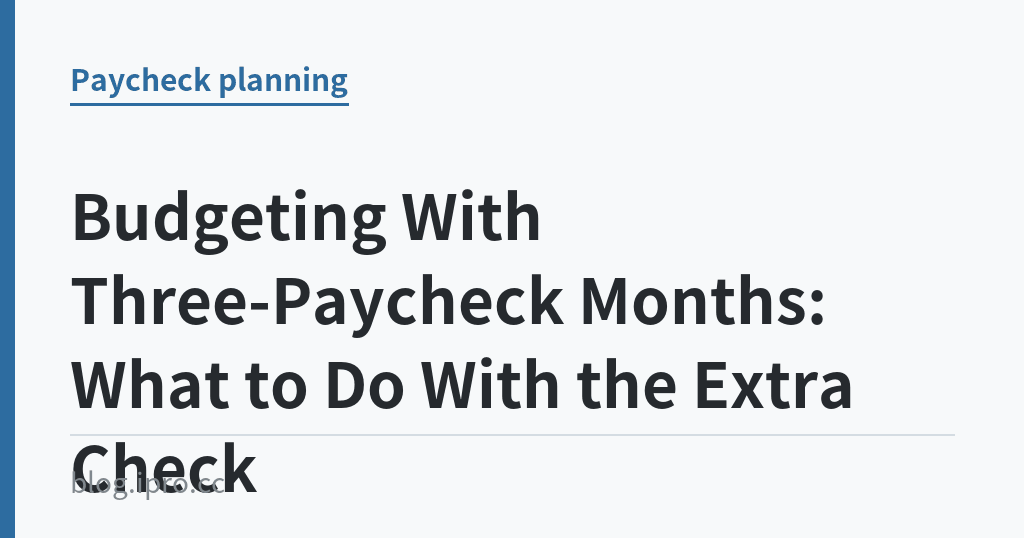 Budgeting With Three-Paycheck Months: What to Do With the Extra Check Budgeting With Three-Paycheck Months: What to Do With the Extra Check|iPro+ 知識酷(blog.ipro.cc)