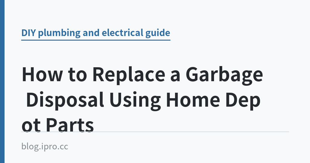 How to Replace a Garbage Disposal Using Home Depot Parts｜iPro+ 知識酷（blog.ipro.cc）