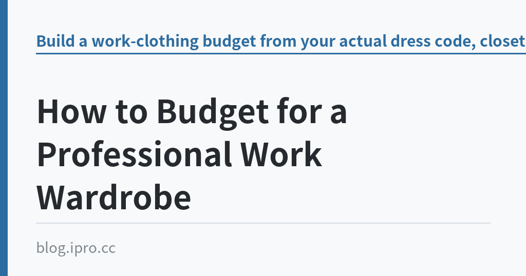 How to Budget for a Professional Work Wardrobe How to Budget for a Professional Work Wardrobe|iPro+ 知識酷(blog.ipro.cc)