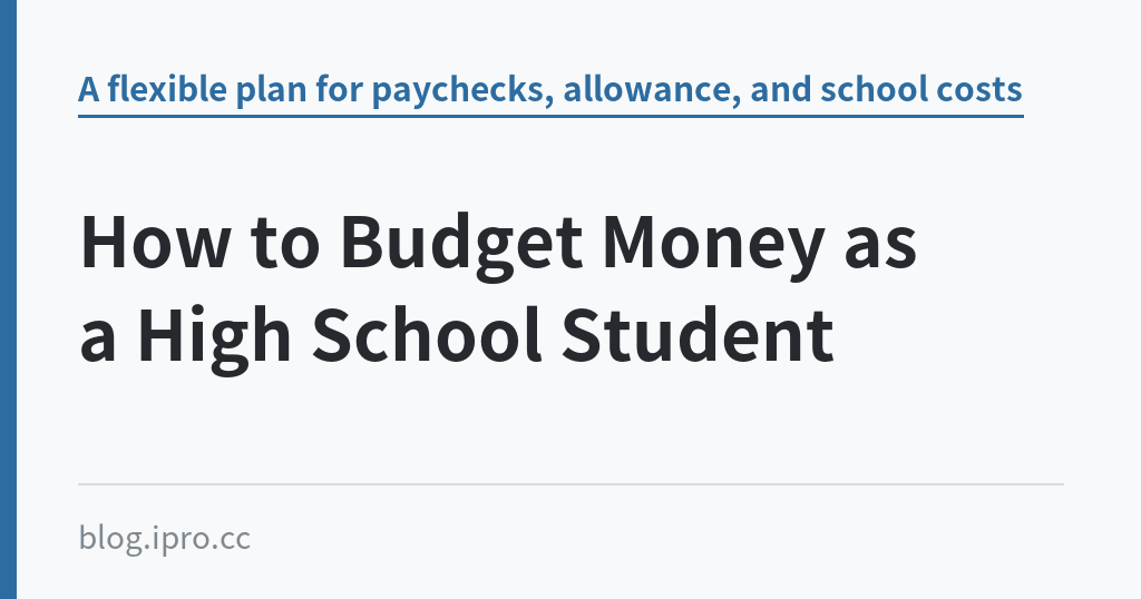 How to Budget Money as a High School Student How to Budget Money as a High School Student|iPro+ 知識酷(blog.ipro.cc)