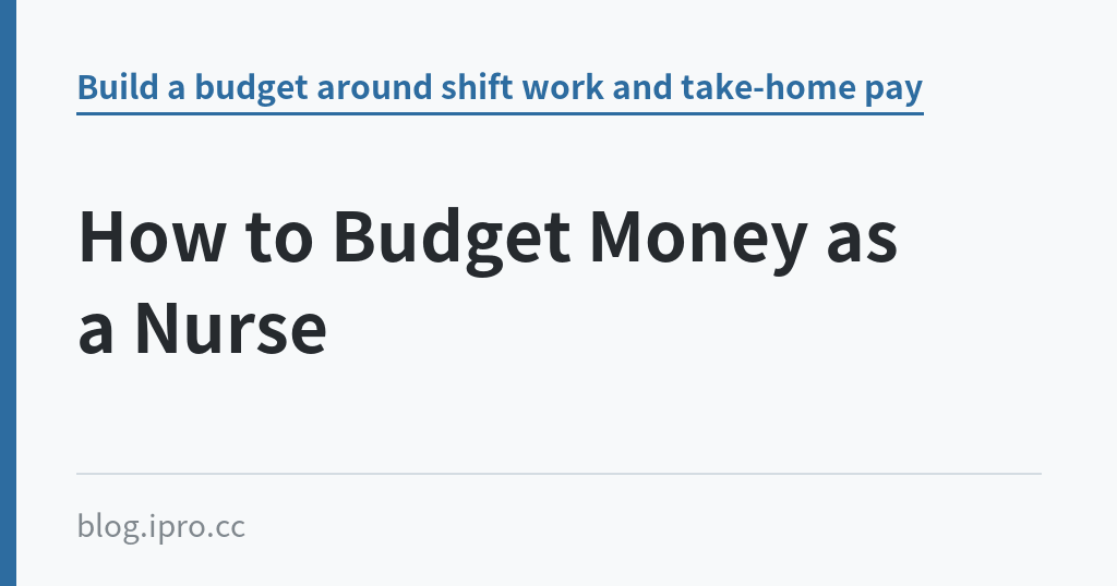 How to Budget Money as a Nurse How to Budget Money as a Nurse|iPro+ 知識酷(blog.ipro.cc)