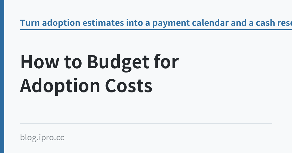 How to Budget for Adoption Costs How to Budget for Adoption Costs|iPro+ 知識酷(blog.ipro.cc)