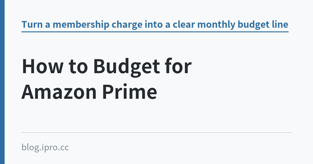 How to Budget for Amazon Prime｜iPro+ 知識酷（blog.ipro.cc）
