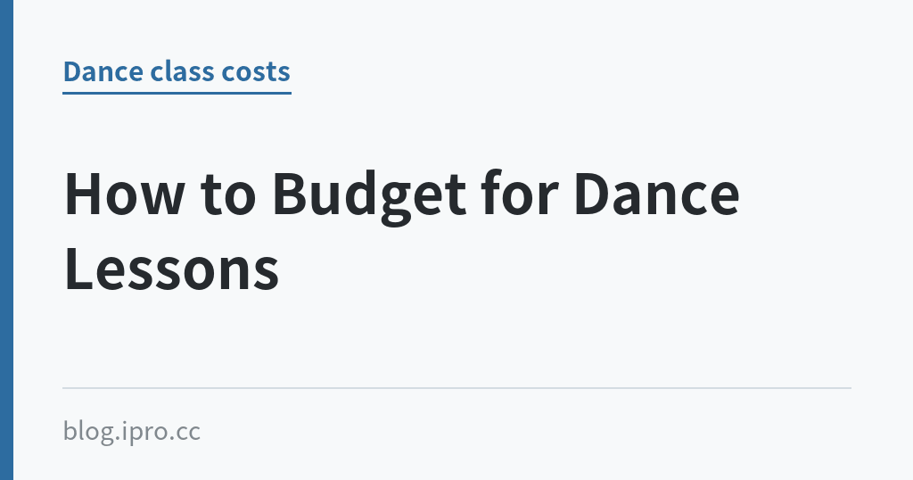 How to Budget for Dance Lessons｜iPro+ 知識酷（blog.ipro.cc）
