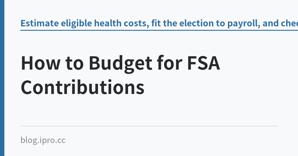 How to Budget for FSA Contributions How to Budget for FSA Contributions|iPro+ 知識酷(blog.ipro.cc)