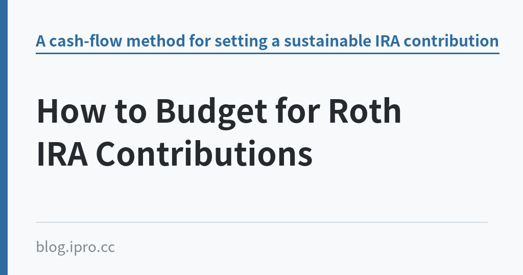 How to Budget for Roth IRA Contributions｜iPro+ 知識酷（blog.ipro.cc）