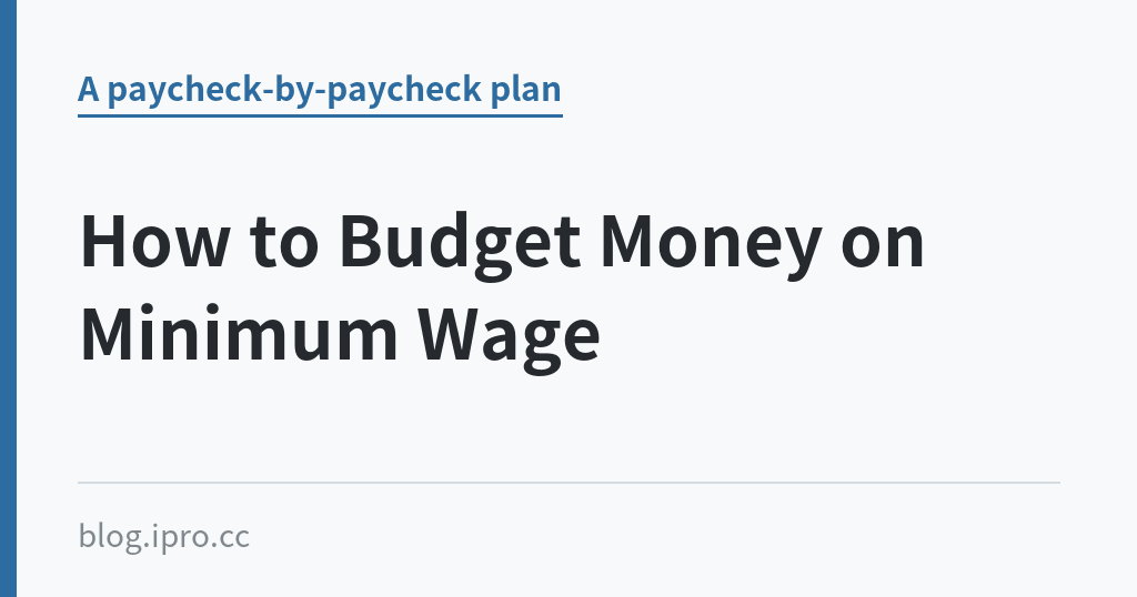 How to Budget Money on Minimum Wage How to Budget Money on Minimum Wage|iPro+ 知識酷(blog.ipro.cc)