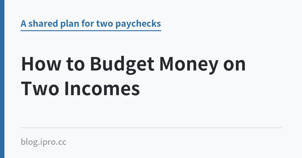 How to Budget Money on Two Incomes｜iPro+ 知識酷（blog.ipro.cc）