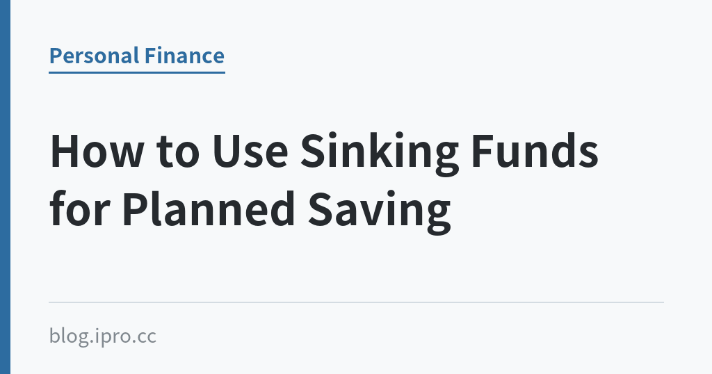How to Use Sinking Funds for Planned Saving｜iPro+ 知識酷（blog.ipro.cc）