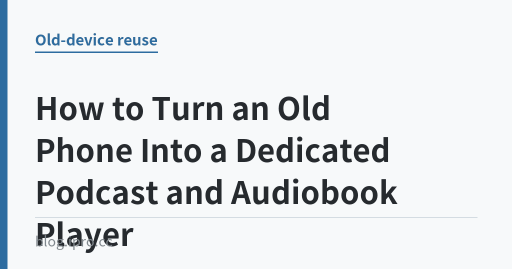 How to Turn an Old Phone Into a Dedicated Podcast and Audiobook Player｜iPro+ 知識酷（blog.ipro.cc）