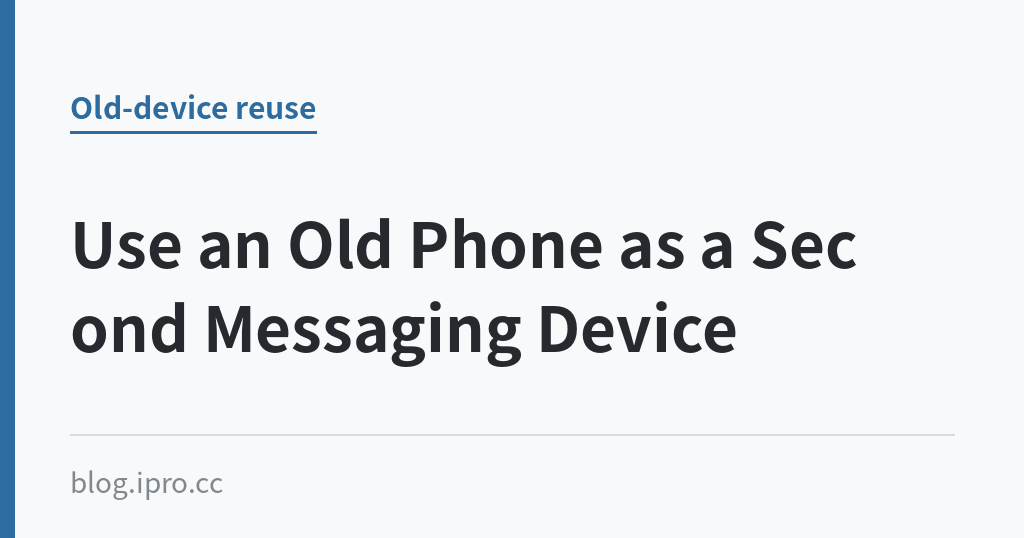 Use an Old Phone as a Second Messaging Device｜iPro+ 知識酷（blog.ipro.cc）