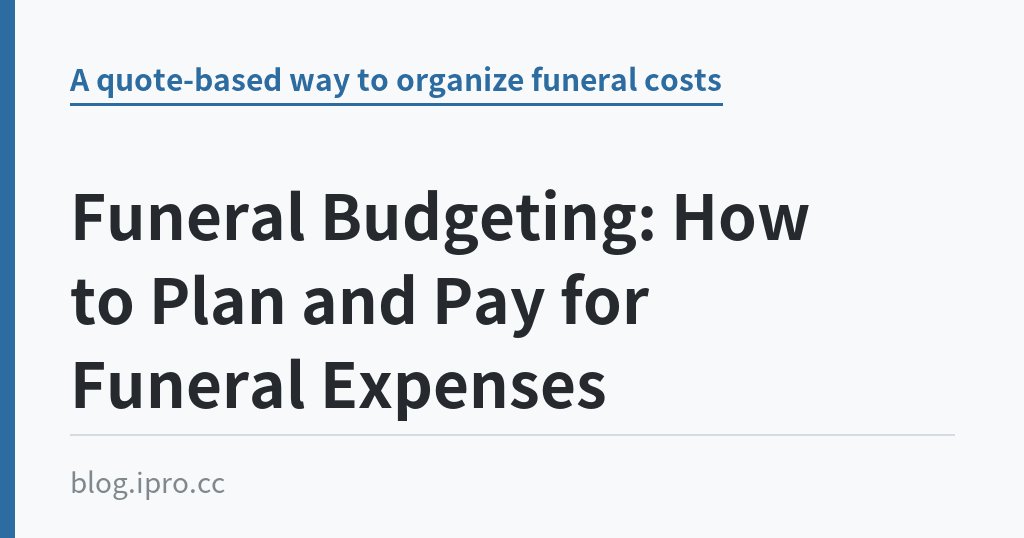 Funeral Budgeting: How to Plan and Pay for Funeral Expenses｜iPro+ 知識酷（blog.ipro.cc）