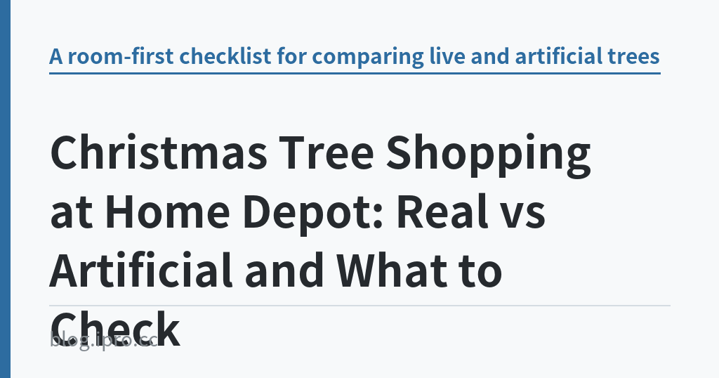 Christmas Tree Shopping at Home Depot: Real vs Artificial and What to Check｜iPro+ 知識酷（blog.ipro.cc）