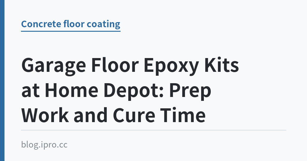 Garage Floor Epoxy Kits at Home Depot: Prep Work and Cure Time｜iPro+ 知識酷（blog.ipro.cc）