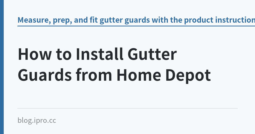 How to Install Gutter Guards from Home Depot｜iPro+ 知識酷（blog.ipro.cc）