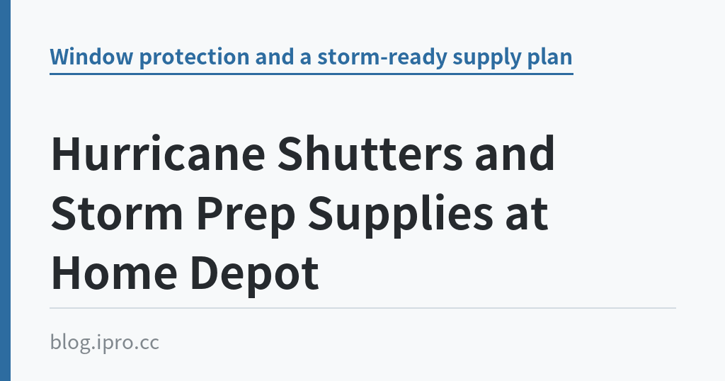 Hurricane Shutters and Storm Prep Supplies at Home Depot｜iPro+ 知識酷（blog.ipro.cc）
