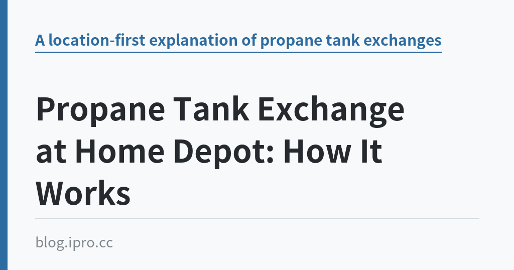 Propane Tank Exchange at Home Depot: How It Works｜iPro+ 知識酷（blog.ipro.cc）