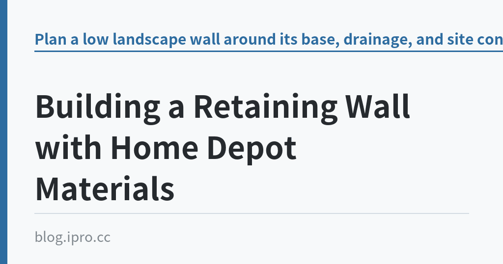 Building a Retaining Wall with Home Depot Materials｜iPro+ 知識酷（blog.ipro.cc）