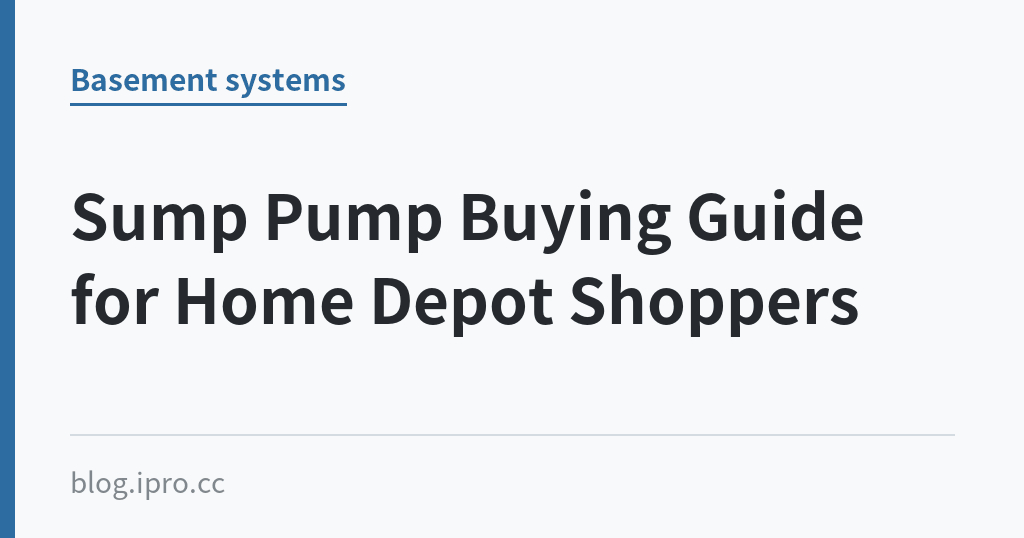 Sump Pump Buying Guide for Home Depot Shoppers｜iPro+ 知識酷（blog.ipro.cc）