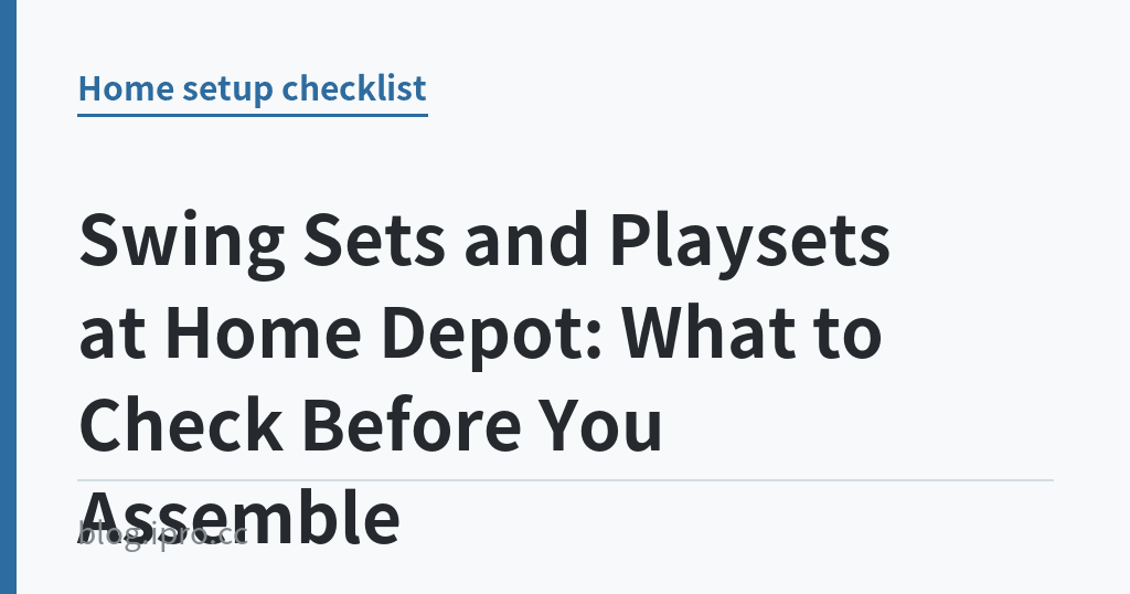 Swing Sets and Playsets at Home Depot: What to Check Before You Assemble｜iPro+ 知識酷（blog.ipro.cc）