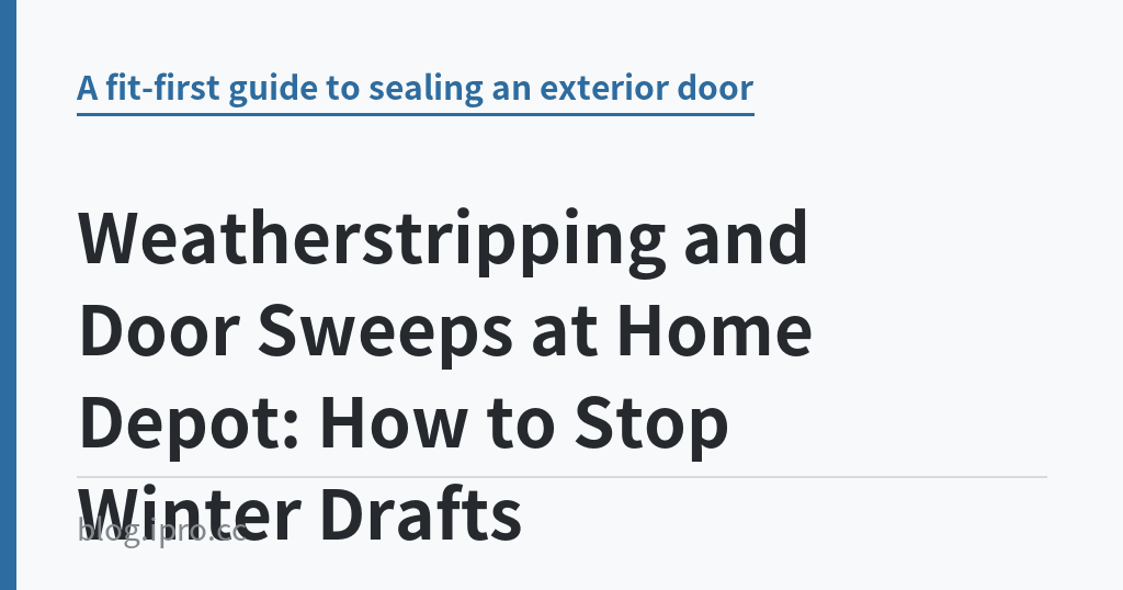 Weatherstripping and Door Sweeps at Home Depot: How to Stop Winter Drafts｜iPro+ 知識酷（blog.ipro.cc）