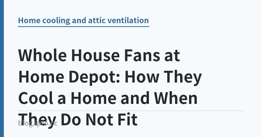 Whole House Fans at Home Depot: How They Cool a Home and When They Do Not Fit｜iPro+ 知識酷（blog.ipro.cc）