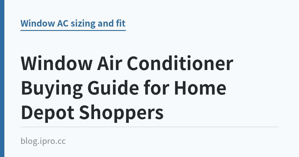 Window Air Conditioner Buying Guide for Home Depot Shoppers｜iPro+ 知識酷（blog.ipro.cc）