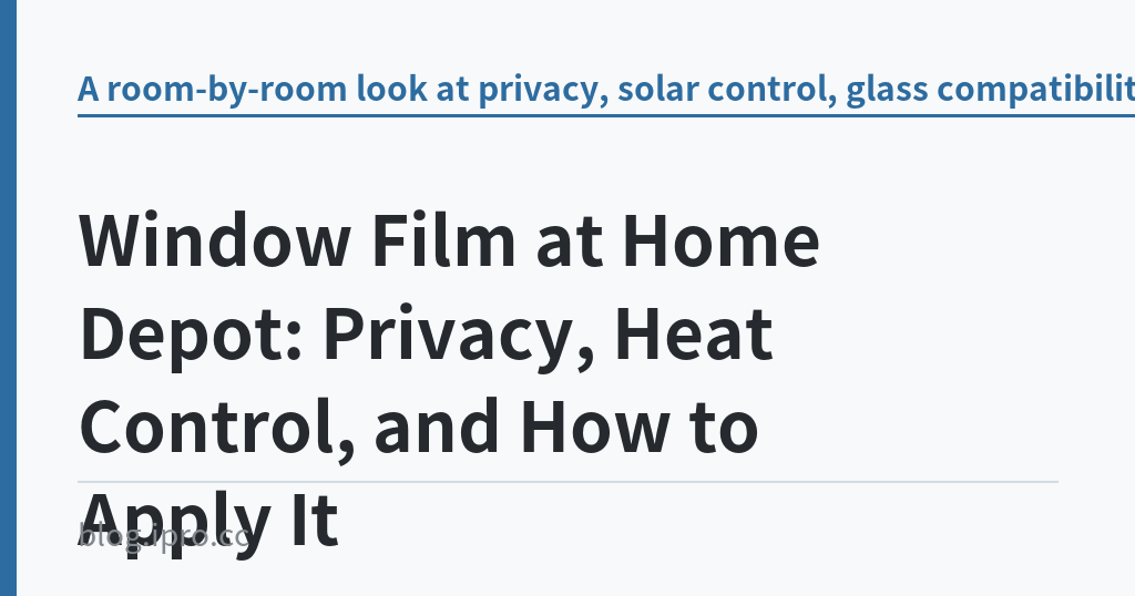 Window Film at Home Depot: Privacy, Heat Control, and How to Apply It｜iPro+ 知識酷（blog.ipro.cc）