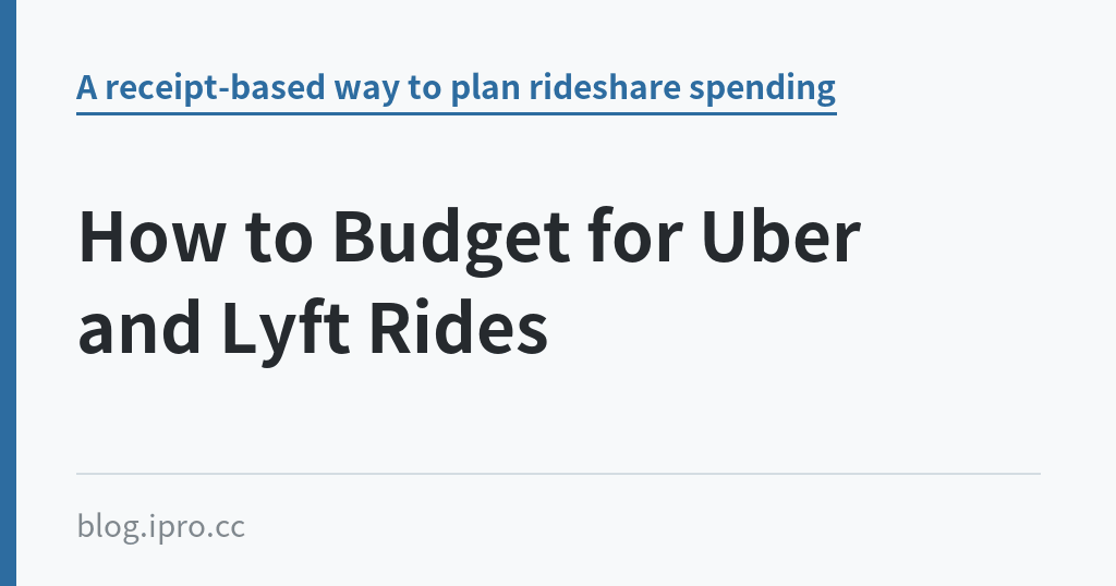 How to Budget for Uber and Lyft Rides｜iPro+ 知識酷（blog.ipro.cc）