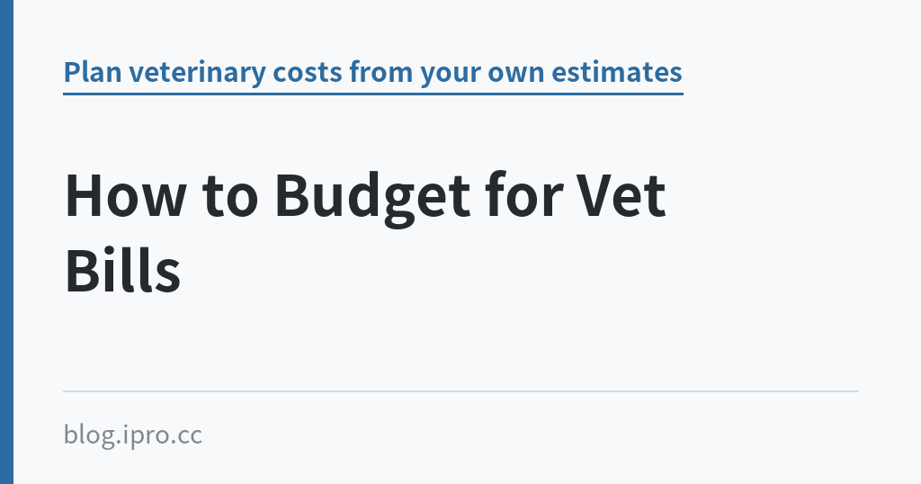 How to Budget for Vet Bills｜iPro+ 知識酷（blog.ipro.cc）