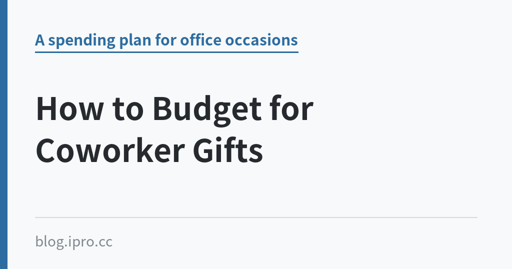How to Budget for Coworker Gifts｜iPro+ 知識酷（blog.ipro.cc）