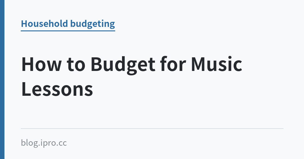 How to Budget for Music Lessons｜iPro+ 知識酷（blog.ipro.cc）