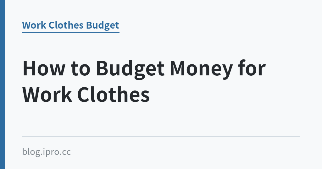 How to Budget Money for Work Clothes｜iPro+ 知識酷（blog.ipro.cc）