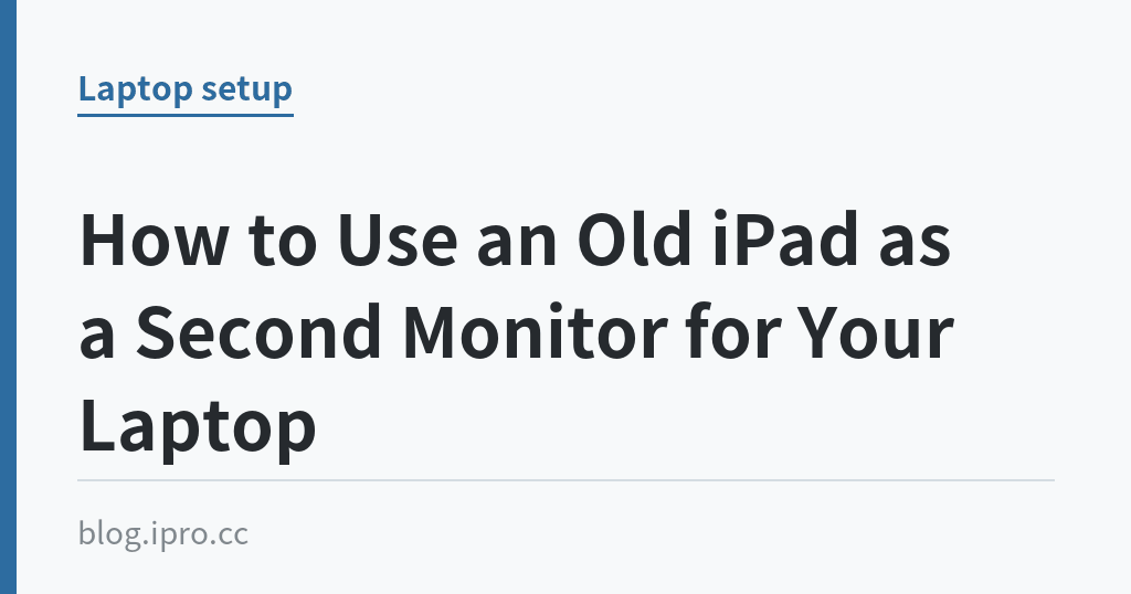How to Use an Old iPad as a Second Monitor for Your Laptop｜iPro+ 知識酷（blog.ipro.cc）