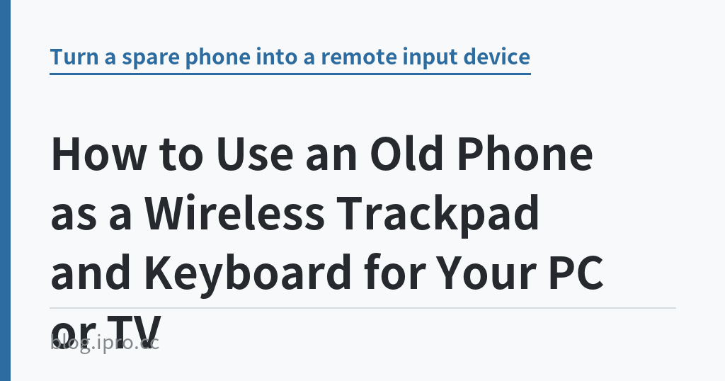 How to Use an Old Phone as a Wireless Trackpad and Keyboard for Your PC or TV｜iPro+ 知識酷（blog.ipro.cc）