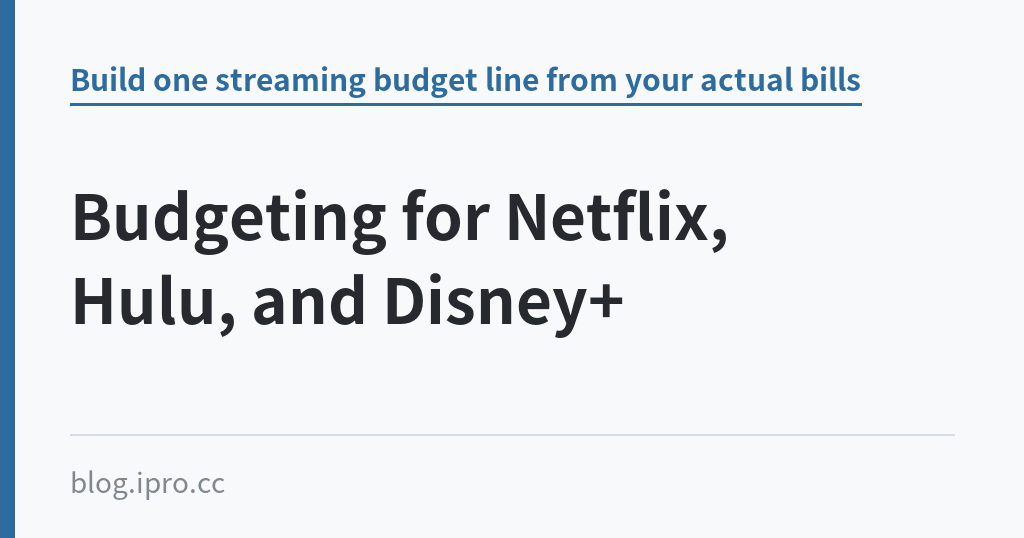 Budgeting for Netflix, Hulu, and Disney+｜iPro+ 知識酷（blog.ipro.cc）