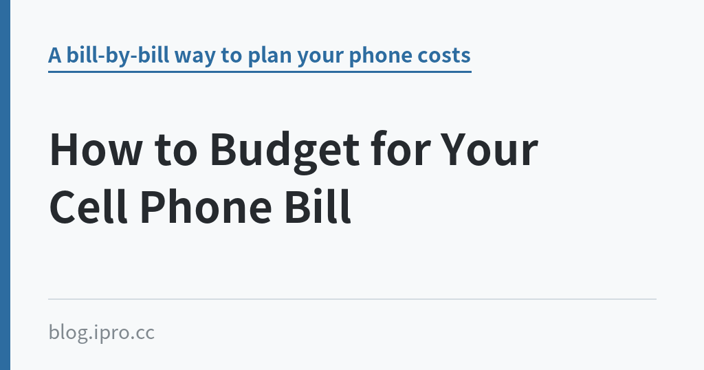 How to Budget for Your Cell Phone Bill｜iPro+ 知識酷（blog.ipro.cc）